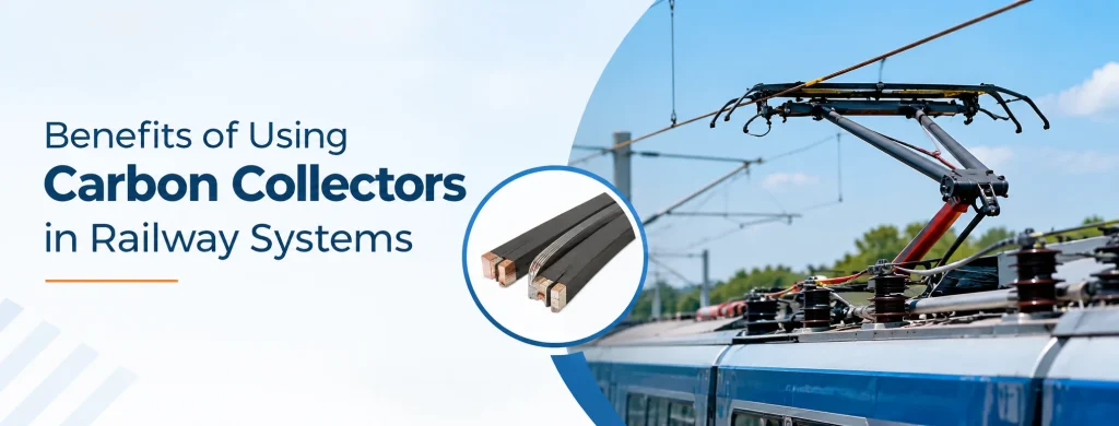 Benefits of Using Carbon Collectors in Railway Systems